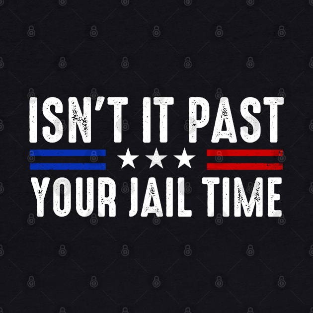 Isn't It Past Your Jail Time ? by GreenCraft